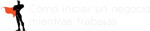 Cómo iniciar un negocio mientras trabajas